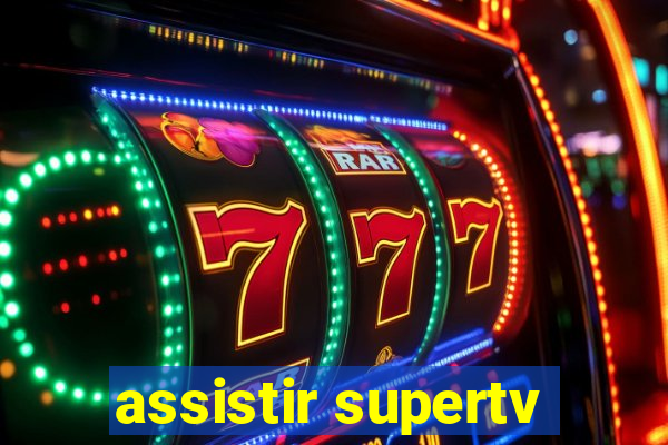 assistir supertv